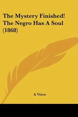 Das Rätsel ist gelöst! Der Neger hat eine Seele (1868) - The Mystery Finished! The Negro Has A Soul (1868)