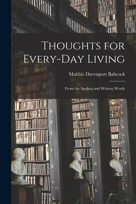 Gedanken für das alltägliche Leben: Aus dem gesprochenen und geschriebenen Wort - Thoughts for Every-day Living: From the Spoken and Written Words