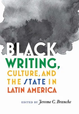 Schwarzes Schreiben, Kultur und der Staat in Lateinamerika - Black Writing, Culture, and the State in Latin America
