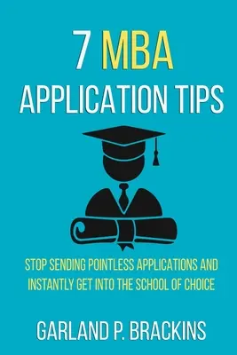 7 Tipps für MBA-Bewerbungen: Keine sinnlosen Bewerbungen mehr verschicken und sofort an der Schule Ihrer Wahl angenommen werden - 7 MBA Application Tips: Stop Sending Pointless Applications And Instantly Get Into The School Of Choice