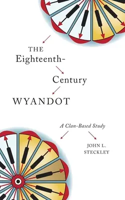 Die Wyandot im achtzehnten Jahrhundert: Eine Clan-basierte Studie - The Eighteenth-Century Wyandot: A Clan-Based Study