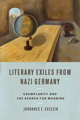Literarische Exilanten aus Nazideutschland: Exemplarität und die Suche nach Bedeutung - Literary Exiles from Nazi Germany: Exemplarity and the Search for Meaning