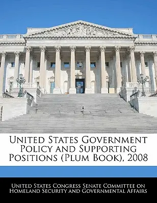 Politik der Regierung der Vereinigten Staaten und unterstützende Positionen (Plum Book), 2008 - United States Government Policy and Supporting Positions (Plum Book), 2008