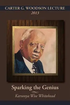 Carter G. Woodson Vorlesung 2013: Die Entfachung des Genies (Whitehead Karsonya (Kaye) Wise) - Carter G. Woodson Lecture 2013: Sparking the Genius (Whitehead Karsonya (Kaye) Wise)