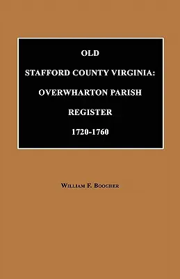 Altes Stafford County, Virginia: Overwharton Parish Register, 1720 bis 1760 - Old Stafford County, Virginia: Overwharton Parish Register, 1720 to 1760