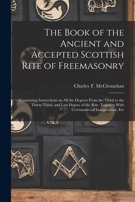 Das Buch des Alten und Angenommenen Schottischen Ritus der Freimaurerei: Mit Anleitungen zu allen Graden, vom dritten bis zum dreiunddreißigsten, und - The Book of the Ancient and Accepted Scottish Rite of Freemasonry: Containing Instructions on all the Degrees From the Third to the Thirty-third, and