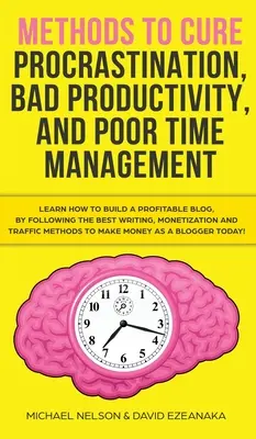 Methoden zur Heilung von Prokrastination, schlechter Produktivität und schlechtem Zeitmanagement: Lernen Sie, wie Sie mit einer einfachen Gleichung mit dem Aufschieben aufhören, um Ihre Produktivität zu steigern. - Methods to Cure Procrastination, Bad Productivity, and Poor Time Management: Learn How to Stop Procrastinating with a Simple Equation, Made to Increas