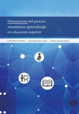 Dimensiones Del Proceso Enseanza Aprendizaje En Educacin Superior (Dimensionen des Bildungsprozesses) - Dimensiones Del Proceso Enseanza Aprendizaje En Educacin Superior