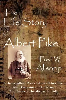 Die Lebensgeschichte von Albert Pike - The Life Story Of Albert Pike