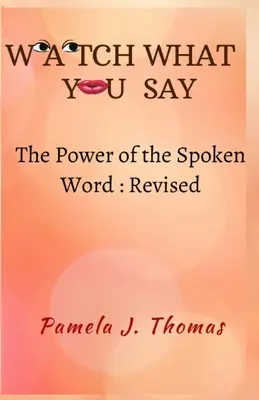 Pass auf, was du sagst: Die Macht des gesprochenen Wortes - überarbeitet - Watch What You Say: The Power of the Spoken Word-Revised