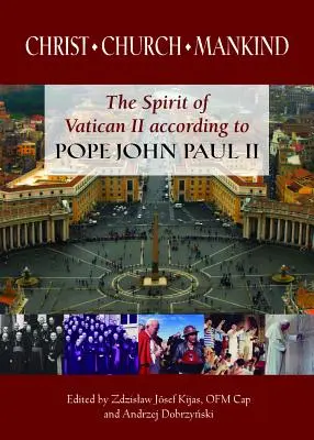 Christus, Kirche, Menschheit: Der Geist des Zweiten Vatikanums nach Papst Johannes Paul II. - Christ, Church, Mankind: The Spirit of Vatican II According to Pope John Paul II