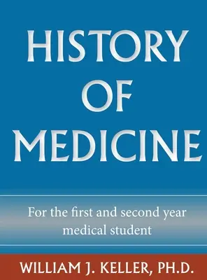 Geschichte der Medizin für den Medizinstudenten im ersten und zweiten Jahr - History of Medicine for the First and Second Year Medical Student