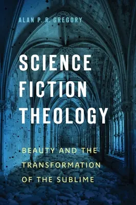 Science-Fiction-Theologie: Schönheit und die Transformation des Erhabenen - Science Fiction Theology: Beauty and the Transformation of the Sublime