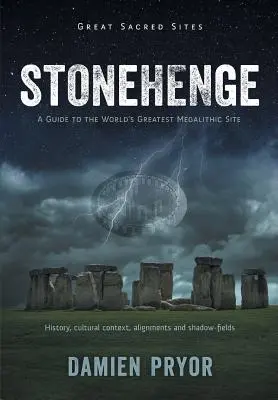 Stonehenge: Ein Führer zur größten megalithischen Stätte der Welt - Stonehenge: A Guide to the World's Greatest Megalithic Site