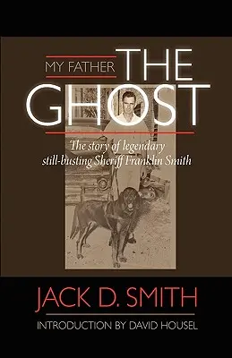 Mein Vater, der Geist„ - Die Geschichte des legendären, immer noch aktiven Sheriffs Franklin Smith“. - My Father, the Ghost