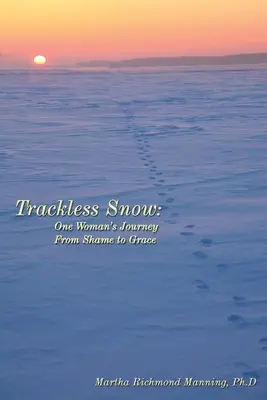 Spurloser Schnee: Die Reise einer Frau von der Scham zur Gnade - Trackless Snow: One Woman's Journey from Shame to Grace