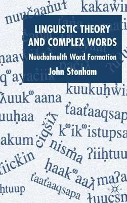 Linguistische Theorie und komplexe Wörter: Nuuchahnulth Wortbildung - Linguistic Theory and Complex Words: Nuuchahnulth Word Formation