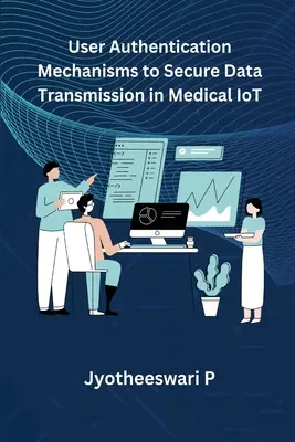 Benutzerauthentifizierungsmechanismen zur sicheren Datenübertragung im medizinischen IoT - User Authentication Mechanisms to Secure Data Transmission in Medical IoT