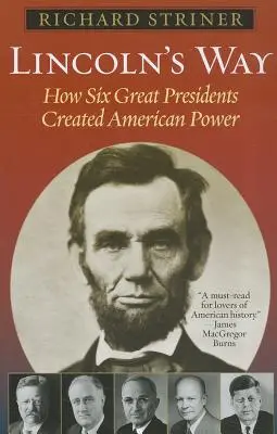 Lincoln's Way: Wie sechs große Präsidenten die amerikanische Macht begründeten - Lincoln's Way: How Six Great Presidents Created American Power