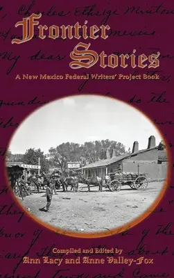 Geschichten aus dem Grenzgebiet: Ein Buch des New Mexico Federal Writers' Project - Frontier Stories: A New Mexico Federal Writers' Project Book