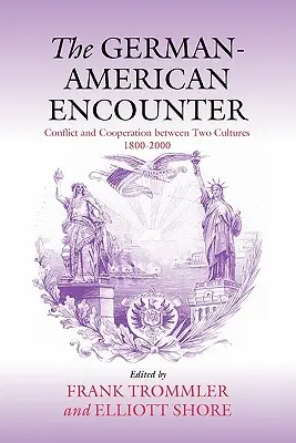 Die deutsch-amerikanische Annäherung: Konflikt und Kooperation zwischen zwei Kulturen, 1800-2000 - The German-American Encounter: Conflict and Cooperation Between Two Cultures, 1800-2000