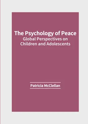 Die Psychologie des Friedens: Globale Perspektiven für Kinder und Jugendliche - The Psychology of Peace: Global Perspectives on Children and Adolescents