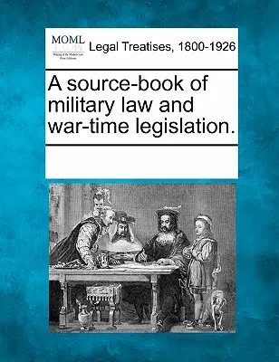 Ein Quellenbuch des Militärrechts und der Kriegsgesetzgebung. - A source-book of military law and war-time legislation.