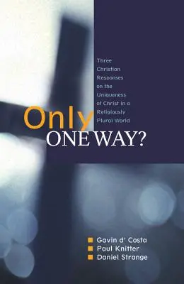 Nur ein Weg?: Drei christliche Antworten auf die Einzigartigkeit von Christus in einer religiös pluralistischen Welt - Only One Way?: Three Christian Responses to the Uniqueness of Christ in a Religiously Pluralist World