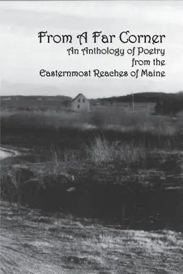 Aus einer fernen Ecke: Eine Anthologie der Poesie aus den östlichsten Gegenden von Maine - From a Far Corner: An Anthology of Poetry from the Easternmost Reaches of Maine