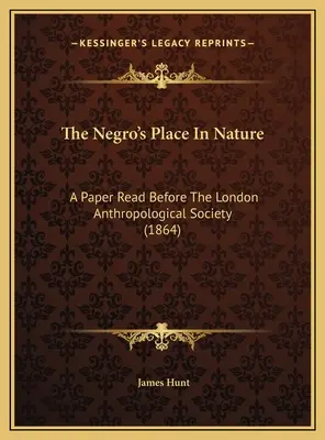 Der Platz des Negers in der Natur: Ein Vortrag vor der Londoner Anthropologischen Gesellschaft (1864) - The Negro's Place In Nature: A Paper Read Before The London Anthropological Society (1864)