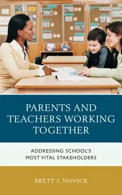 Eltern und Lehrer arbeiten zusammen: Der Umgang mit den wichtigsten Interessenvertretern der Schule - Parents and Teachers Working Together: Addressing School's Most Vital Stakeholders