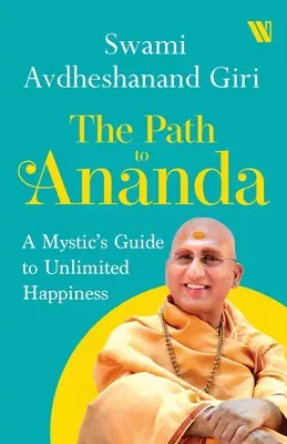 Der Weg nach Ananda: Der Leitfaden eines Mystikers zum unbegrenzten Glücklichsein - The Path to Ananda: A Mystic's Guide to Unlimited Happiness