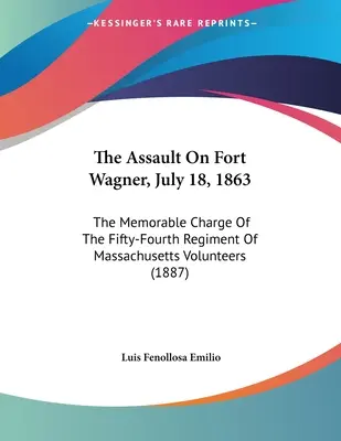 Der Angriff auf Fort Wagner, 18. Juli 1863: Der denkwürdige Angriff des vierundfünfzigsten Regiments der Massachusetts Volunteers - The Assault On Fort Wagner, July 18, 1863: The Memorable Charge Of The Fifty-Fourth Regiment Of Massachusetts Volunteers