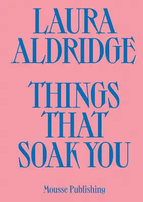 Laura Aldridge: Dinge, die dich tränken - Laura Aldridge: Things That Soak You