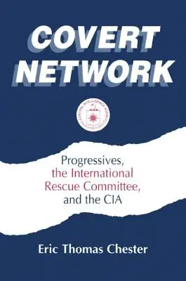 Verdecktes Netzwerk: Progressive, das Internationale Rettungskomitee und die CIA - Covert Network: Progressives, the International Rescue Committee and the CIA