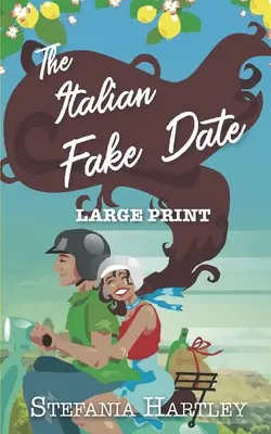 Das italienische Fake Date: eine süße Liebesgeschichte voller Herz und Familie, die in Italien spielt, in Großdruck - The Italian Fake Date: an extra-large print sweet romance full of heart and family, set in Italy