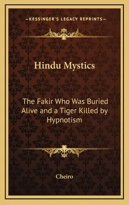 Hindu-Mystiker: Der Fakir, der lebendig begraben wurde, und ein durch Hypnose getöteter Tiger - Hindu Mystics: The Fakir Who Was Buried Alive and a Tiger Killed by Hypnotism