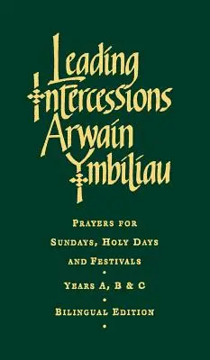 Leitende Fürbitten Englische/Walisische Ausgabe: Gebete für Sonntage, Heilige Tage und Feste Jahre A, B & C - Leading Intercessions English/Welsh Edition: Prayers for Sundays, Holy Days and Festivals Years A, B & C