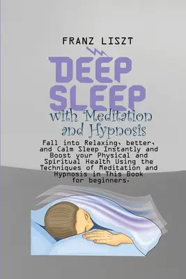 Tiefschlaf mit Meditation und Hypnose: Fallen Sie sofort in einen entspannenden, besseren und ruhigen Schlaf und steigern Sie Ihre körperliche und geistige Gesundheit mit Hilfe der T - Deep Sleep with Meditation and Hypnosis: Fall into Relaxing, better, and Calm Sleep Instantly and Boost your Physical and Spiritual Health Using the T