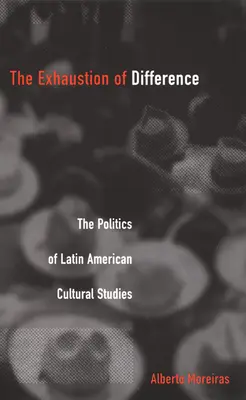 Erschöpfung der Differenz - PB: Die Politik der lateinamerikanischen Kulturwissenschaften - Exhaustion of Difference- PB: The Politics of Latin American Cultural Studies