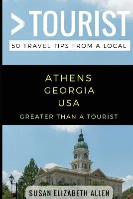 Greater Than a Tourist- Athens Georgia USA: 50 Reisetipps von einem Einheimischen - Greater Than a Tourist- Athens Georgia USA: 50 Travel Tips from a Local