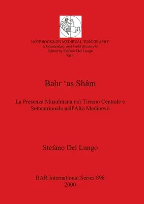 Bahr 'as Shm: Die Präsenz der Muslime im zentralen und siedlungsnahen Raum des alten Mittelalters - Bahr 'as Shm: La Presenza Musulmana nel Tirreno Centrale e Settentrionale nell'Alto Medioevo