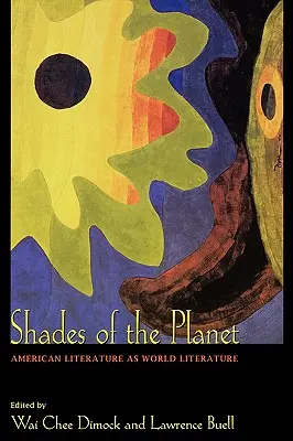 Schattierungen des Planeten: Amerikanische Literatur als Weltliteratur - Shades of the Planet: American Literature as World Literature