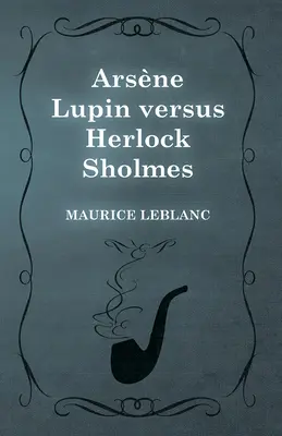 Arsne Lupin gegen Herlock Sholmes - Arsne Lupin versus Herlock Sholmes