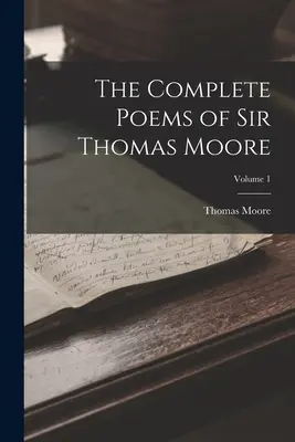 Die vollständigen Gedichte von Sir Thomas Moore; Band 1 - The Complete Poems of Sir Thomas Moore; Volume 1