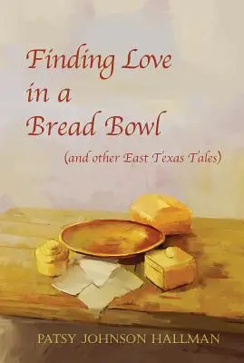 Die Liebe in einer Brotschale finden: Legenden und Überlieferungen aus Texas - Finding Love in a Bread Bowl: Texas Legends and Lore