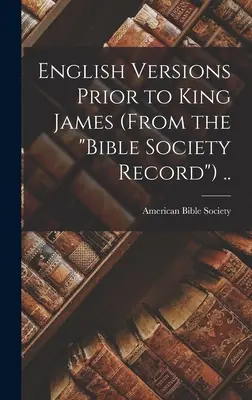 Englische Fassungen vor King James (aus dem Bible Society Record