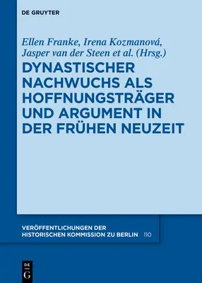 Dynastischer Nachwuchs als Hoffnungsträger und Argument in der Frhen Neuzeit - Dynastischer Nachwuchs als Hoffnungstrger und Argument in der Frhen Neuzeit