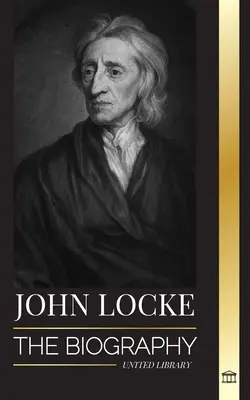 John Locke: Die Biografie des Denkers, Philosophen und Arztes der Aufklärung und seine Theorie der natürlichen Rechte - John Locke: The biography of the Enlightenment thinker, philosopher and physician and his theory of natural rights