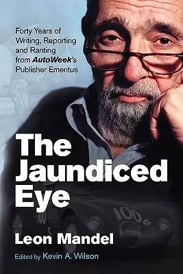 Das trübe Auge: Vierzig Jahre Schreiben, Berichten und Schimpfen des emeritierten Herausgebers von Autoweek - The Jaundiced Eye: Forty Years of Writing, Reporting and Ranting from Autoweek' S Publisher Emeritus